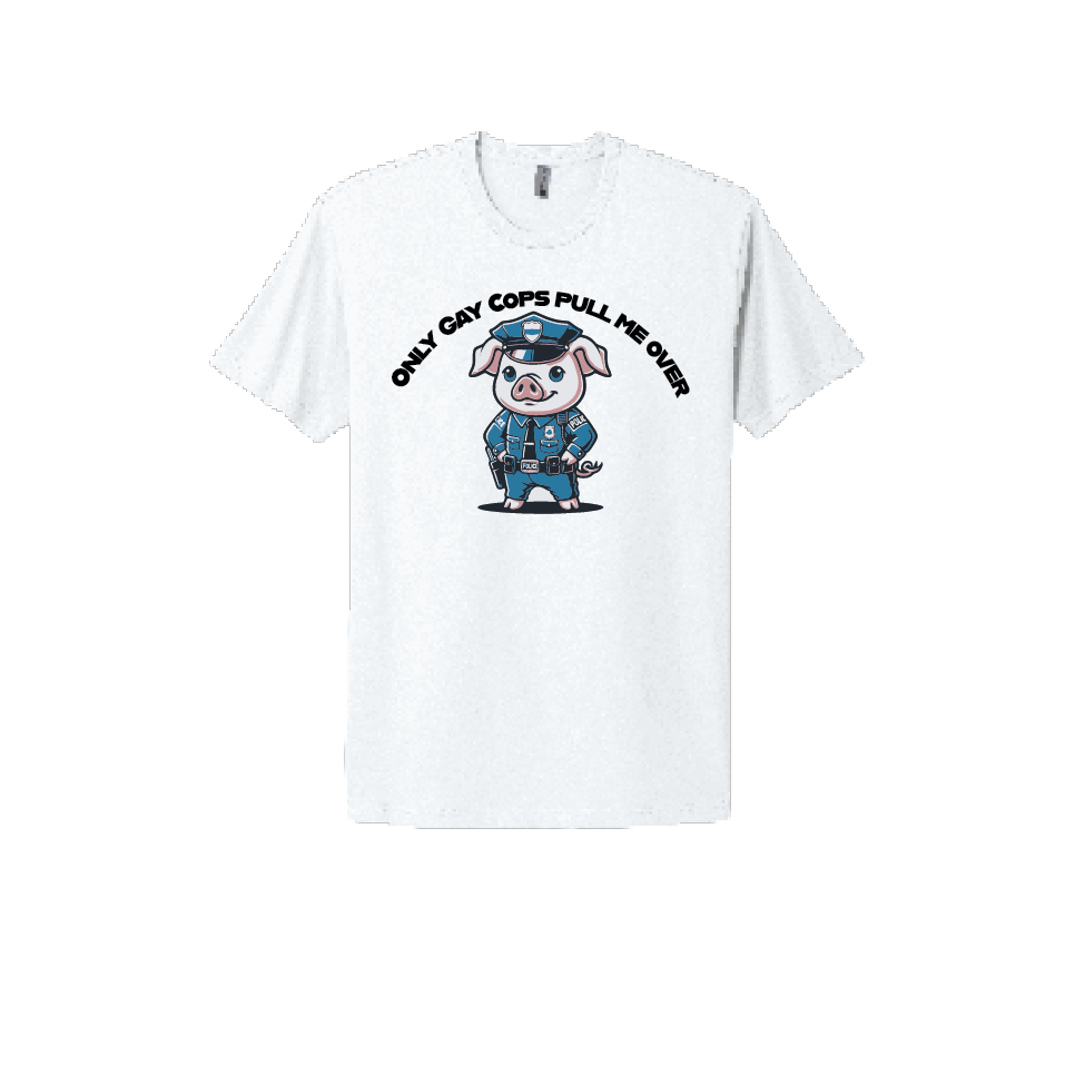White T-shirt featuring a cartoon pig dressed as a police officer with the text 'Only Gay Cops Pull Me Over,' a humorous and edgy design for those who love bold statements.