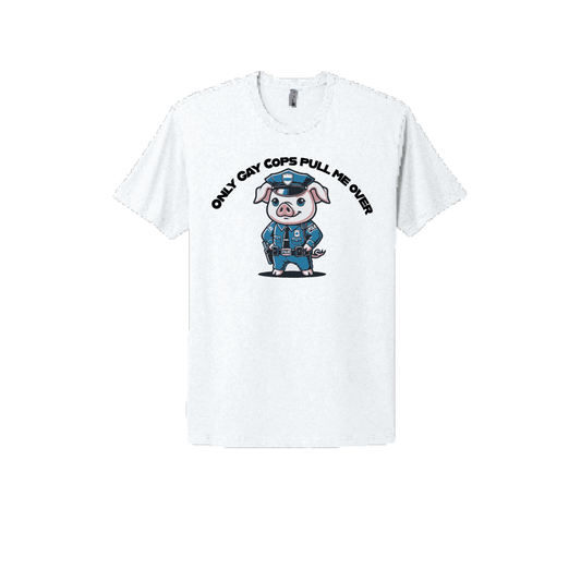White T-shirt featuring a cartoon pig dressed as a police officer with the text 'Only Gay Cops Pull Me Over,' a humorous and edgy design for those who love bold statements.