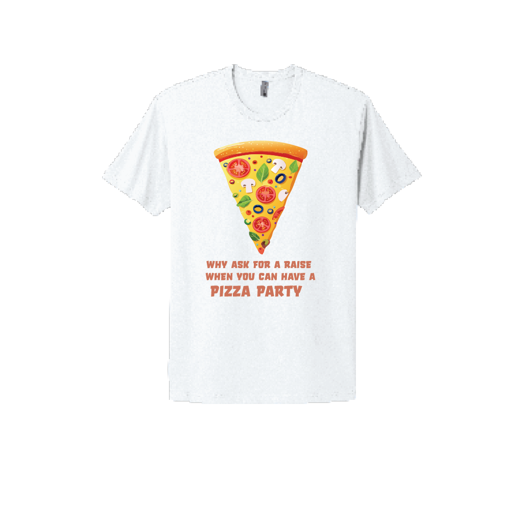 White T-shirt featuring a colorful slice of pizza illustration with the text 'Why ask for a raise when you can have a pizza party' in bold, humorous font