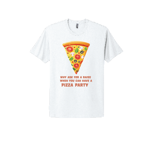 White T-shirt featuring a colorful slice of pizza illustration with the text 'Why ask for a raise when you can have a pizza party' in bold, humorous font